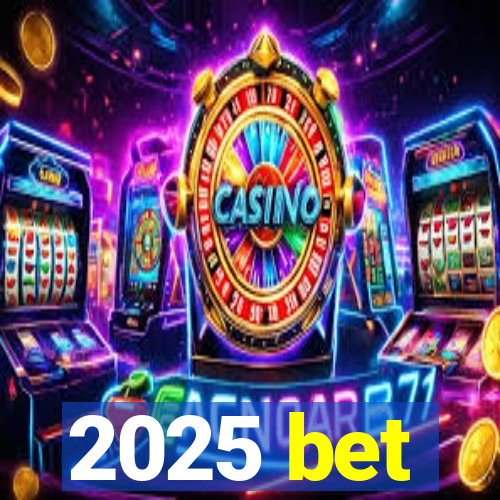 2025 bet